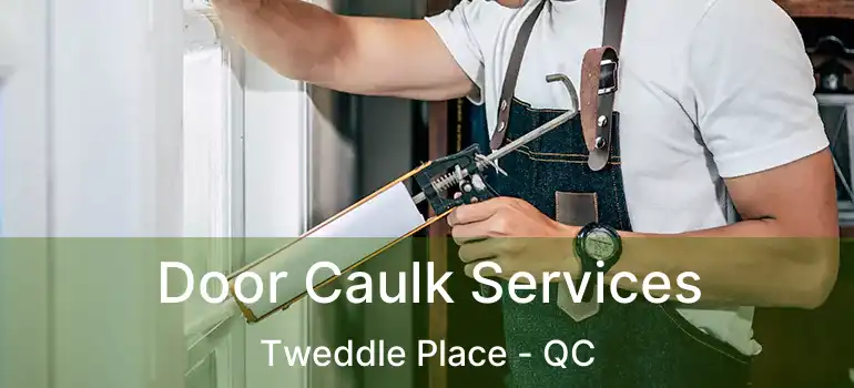  Door Caulk Services Tweddle Place - QC