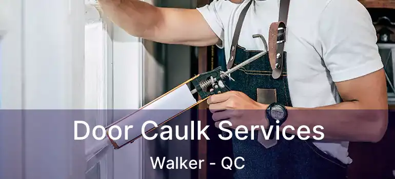  Door Caulk Services Walker - QC