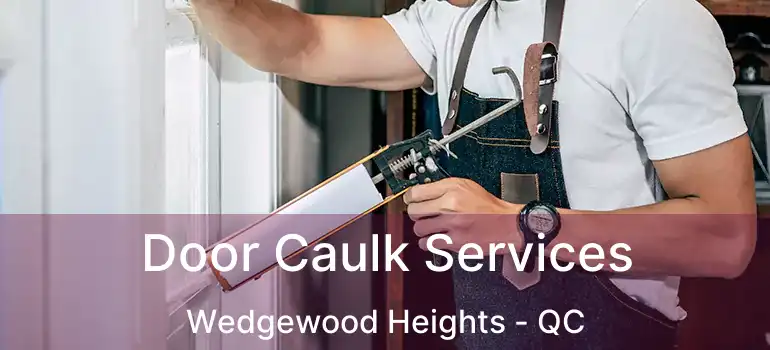  Door Caulk Services Wedgewood Heights - QC