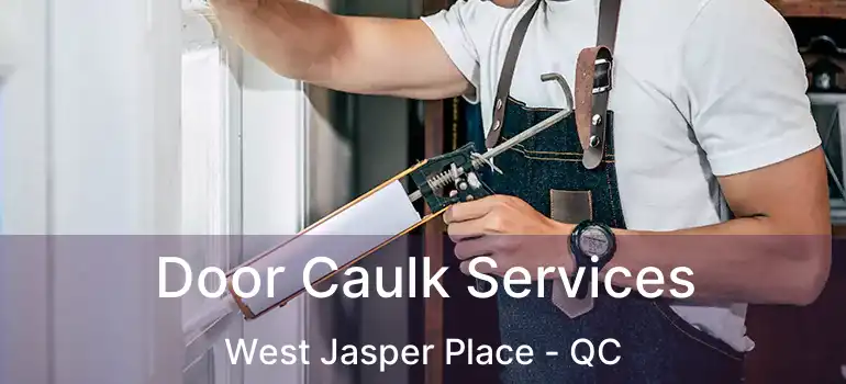  Door Caulk Services West Jasper Place - QC