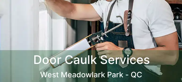  Door Caulk Services West Meadowlark Park - QC
