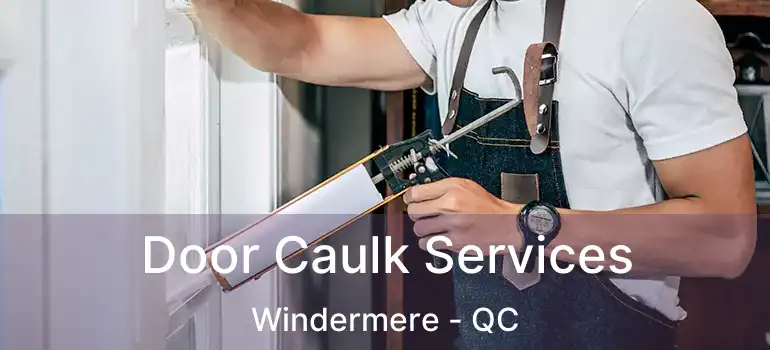 Door Caulk Services Windermere - QC