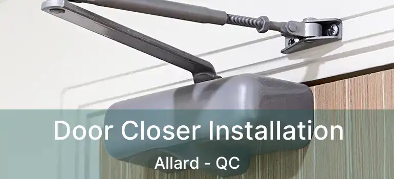  Door Closer Installation Allard - QC
