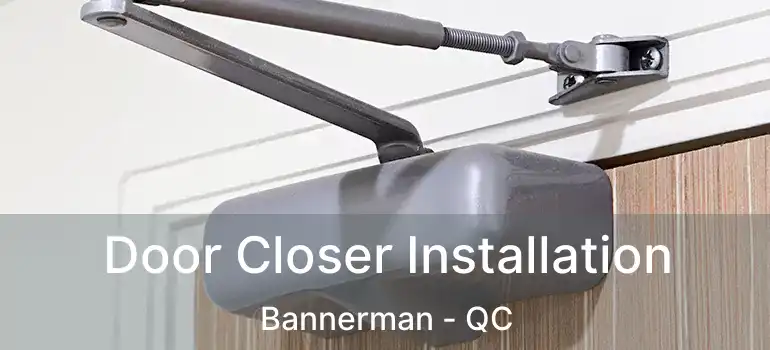  Door Closer Installation Bannerman - QC