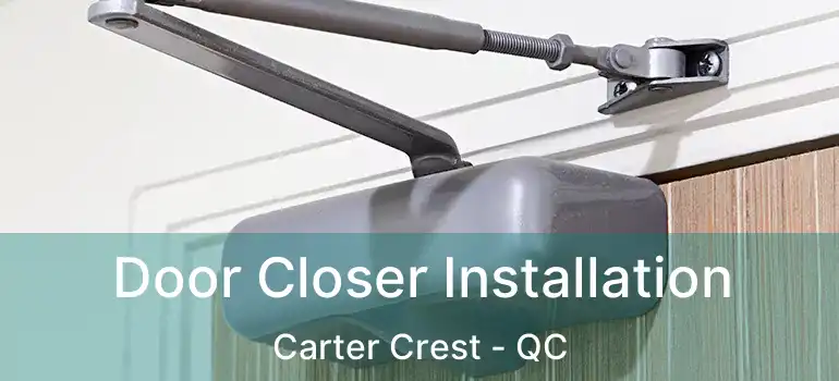  Door Closer Installation Carter Crest - QC