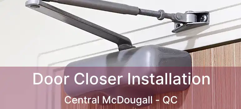  Door Closer Installation Central McDougall - QC