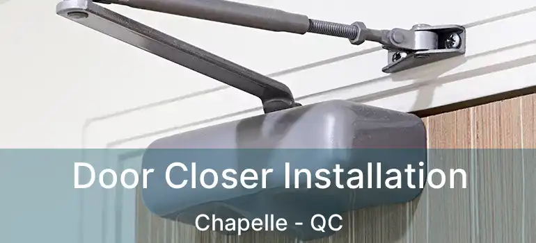  Door Closer Installation Chapelle - QC