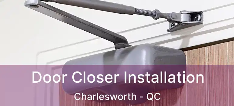  Door Closer Installation Charlesworth - QC