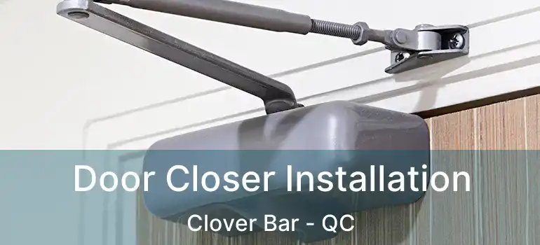  Door Closer Installation Clover Bar - QC