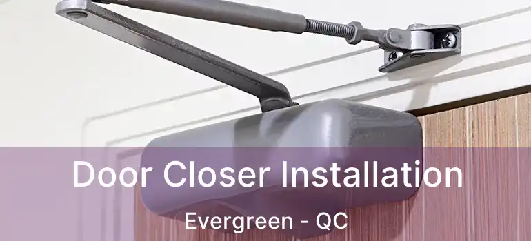  Door Closer Installation Evergreen - QC