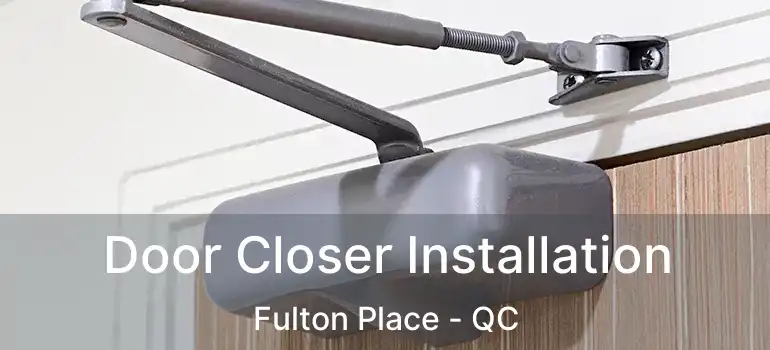  Door Closer Installation Fulton Place - QC