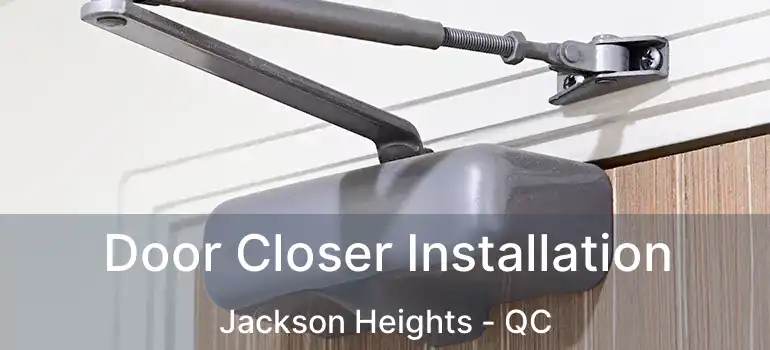  Door Closer Installation Jackson Heights - QC