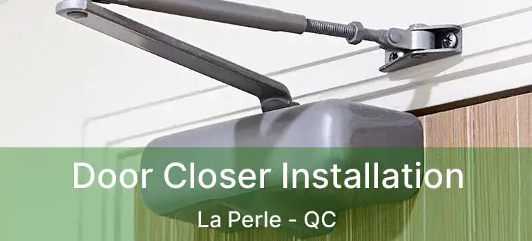  Door Closer Installation La Perle - QC
