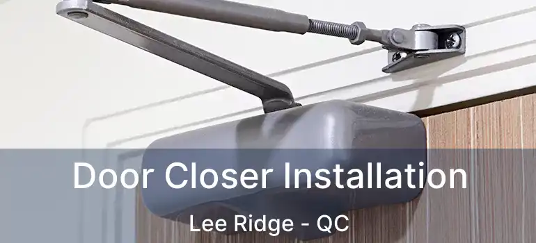  Door Closer Installation Lee Ridge - QC