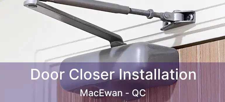  Door Closer Installation MacEwan - QC