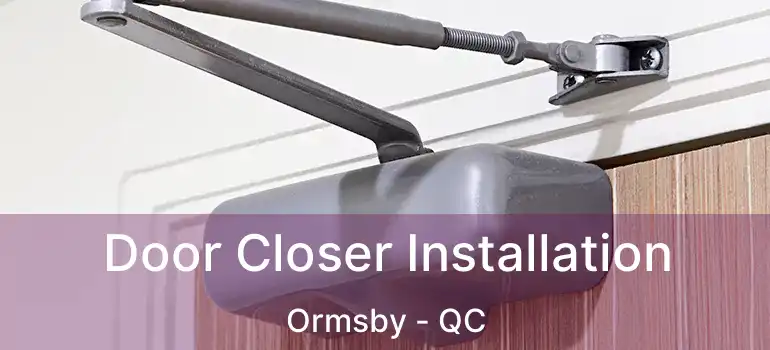  Door Closer Installation Ormsby - QC