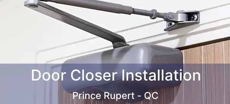  Door Closer Installation Prince Rupert - QC