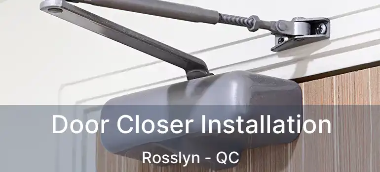  Door Closer Installation Rosslyn - QC