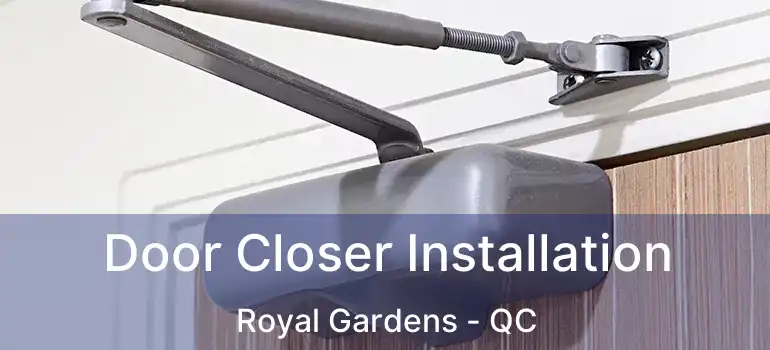  Door Closer Installation Royal Gardens - QC