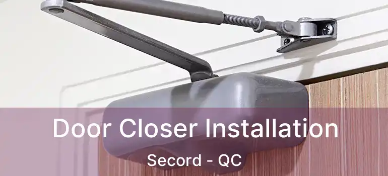  Door Closer Installation Secord - QC
