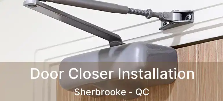  Door Closer Installation Sherbrooke - QC