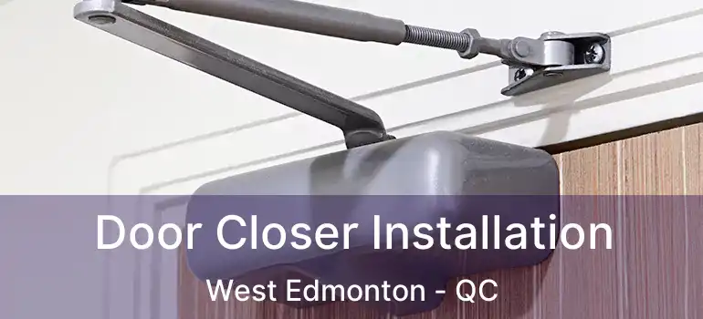  Door Closer Installation West Edmonton - QC