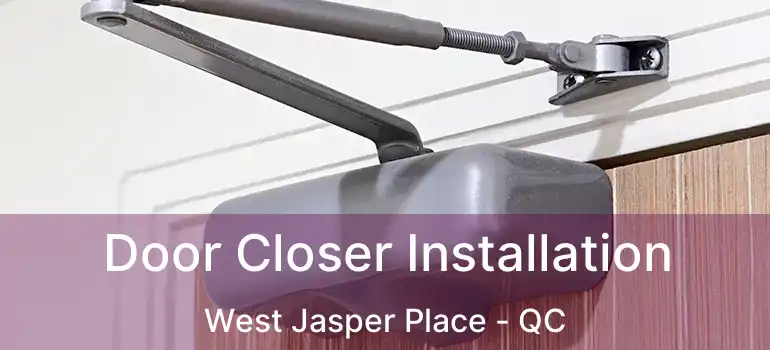  Door Closer Installation West Jasper Place - QC