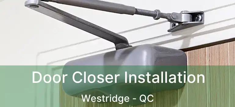  Door Closer Installation Westridge - QC
