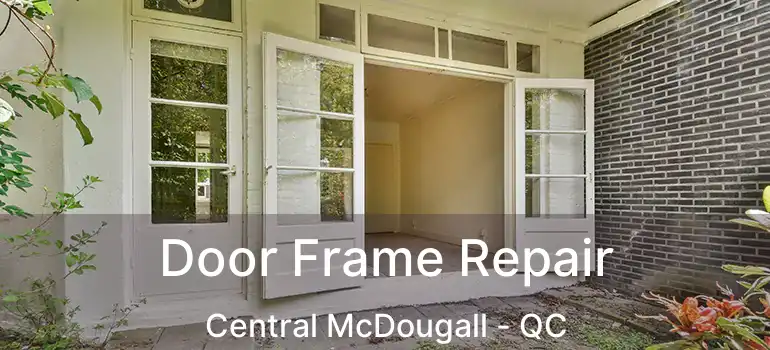  Door Frame Repair Central McDougall - QC
