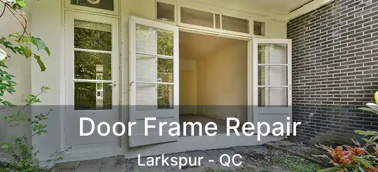  Door Frame Repair Larkspur - QC