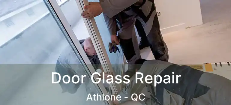  Door Glass Repair Athlone - QC