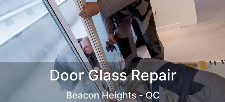  Door Glass Repair Beacon Heights - QC