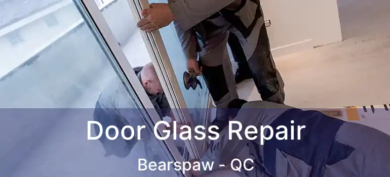  Door Glass Repair Bearspaw - QC