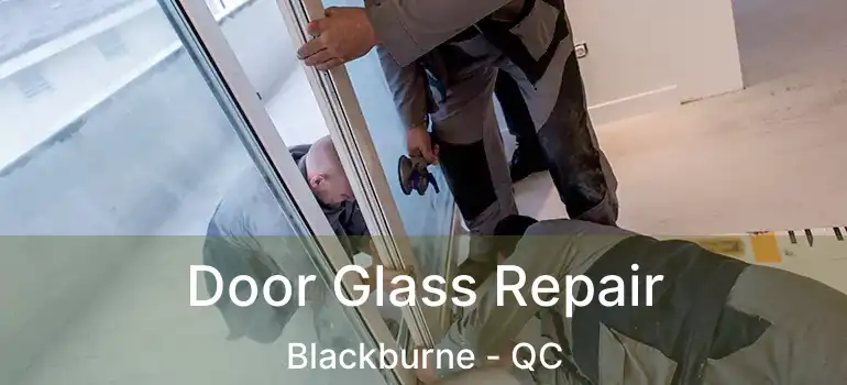  Door Glass Repair Blackburne - QC