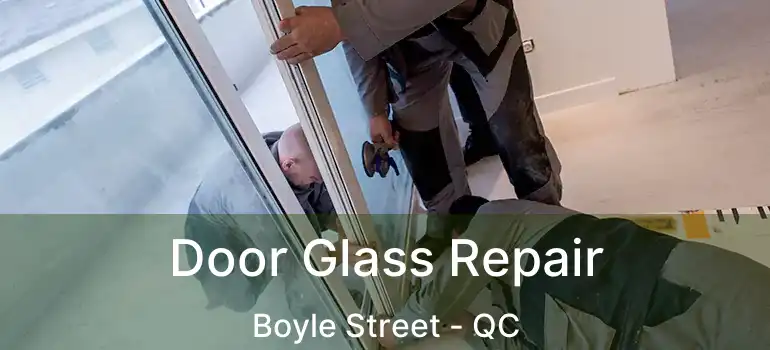  Door Glass Repair Boyle Street - QC