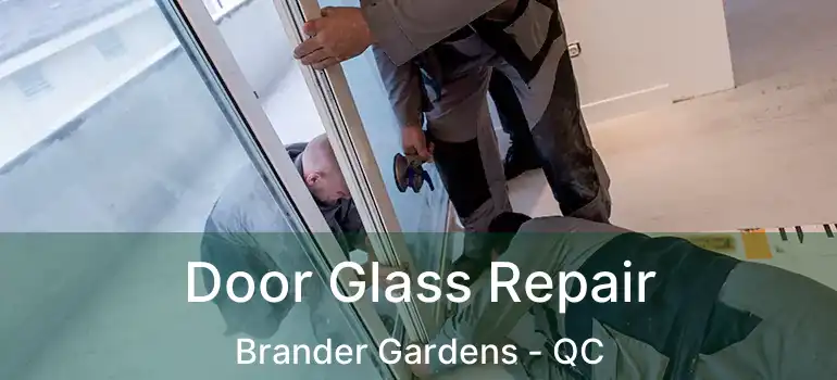  Door Glass Repair Brander Gardens - QC