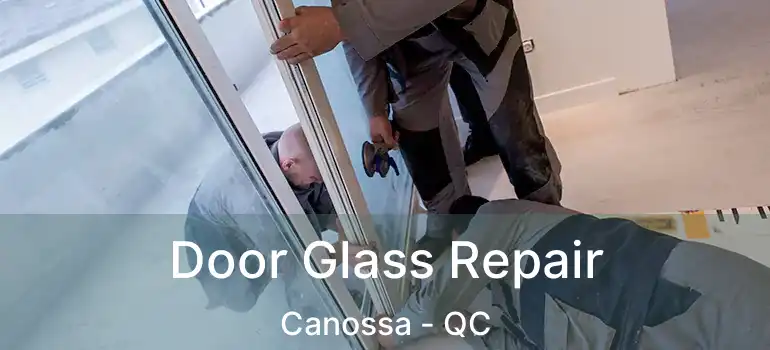  Door Glass Repair Canossa - QC