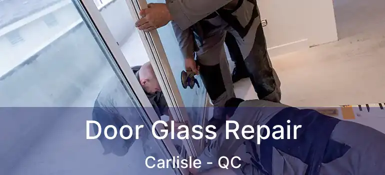  Door Glass Repair Carlisle - QC