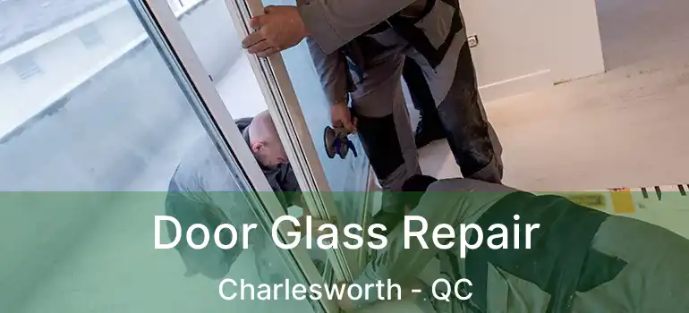  Door Glass Repair Charlesworth - QC