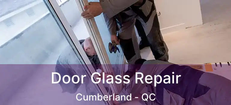  Door Glass Repair Cumberland - QC