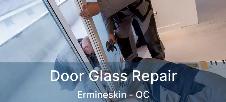  Door Glass Repair Ermineskin - QC