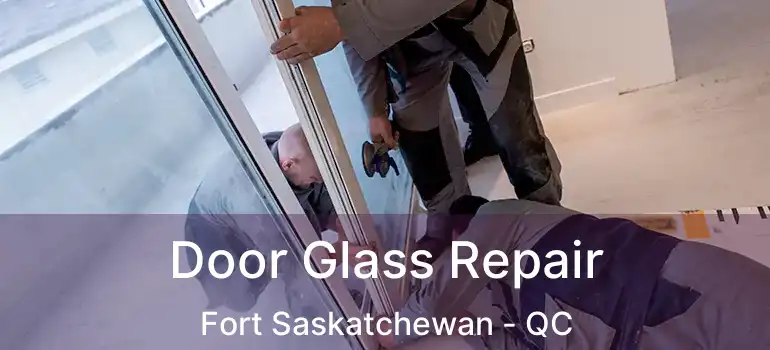  Door Glass Repair Fort Saskatchewan - QC