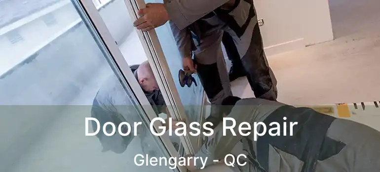  Door Glass Repair Glengarry - QC