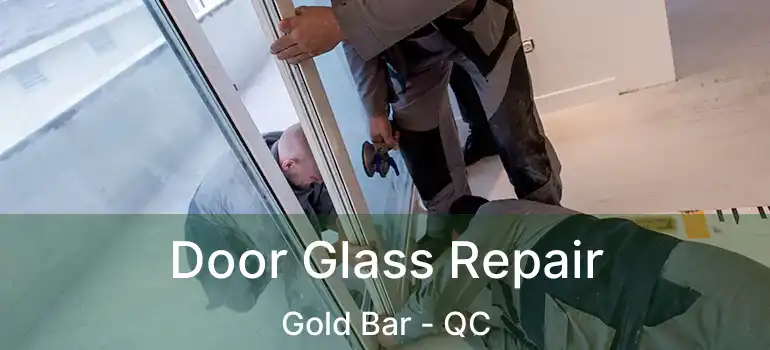  Door Glass Repair Gold Bar - QC