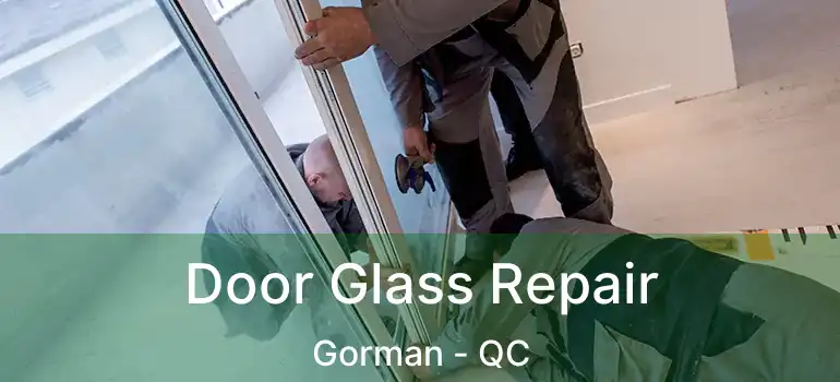  Door Glass Repair Gorman - QC
