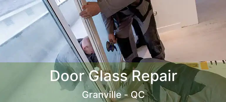  Door Glass Repair Granville - QC