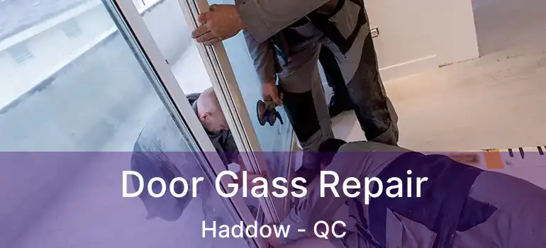  Door Glass Repair Haddow - QC