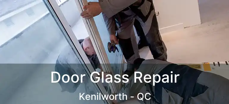  Door Glass Repair Kenilworth - QC