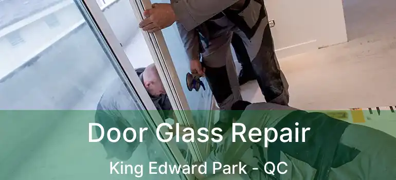  Door Glass Repair King Edward Park - QC