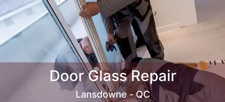  Door Glass Repair Lansdowne - QC